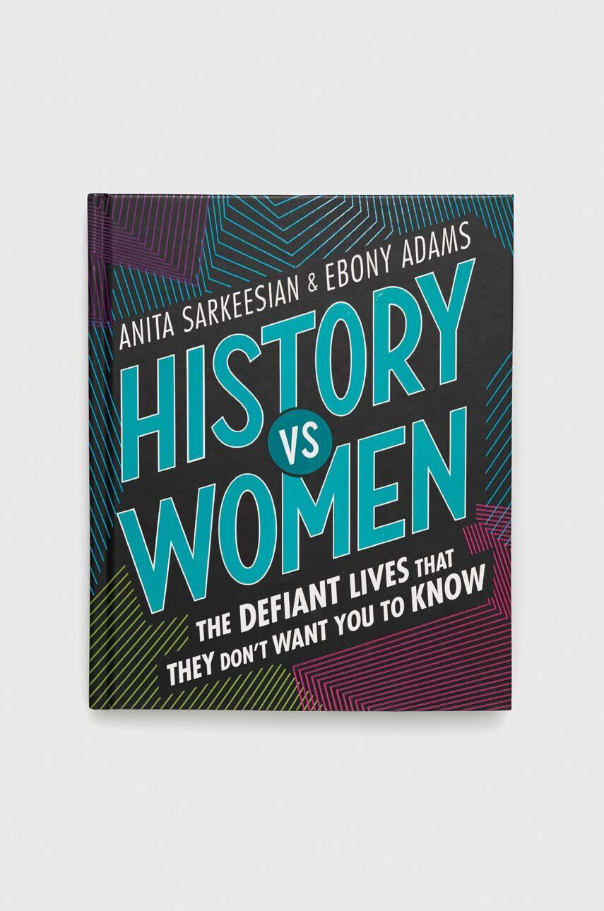 Feiwel and Friends Knjiga Frances Lincoln Publishers Ltd History vs Women Anita Sarkeesian - Pepit.si