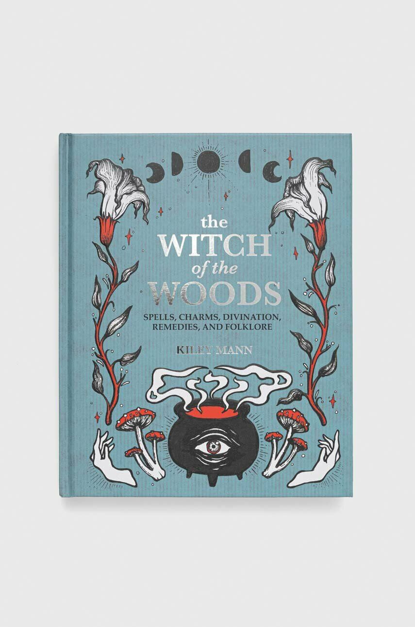 Ryland Peters & Small Ltd Knjiga The Witch of The Woods Kiley Mann - Pepit.si