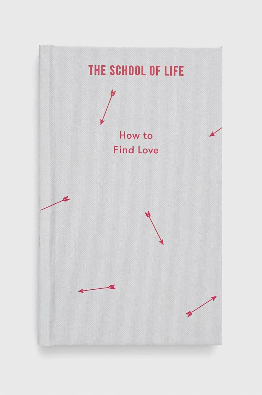 The School of Life Press Knjiga How to Find Love The School of Life - Pepit.si